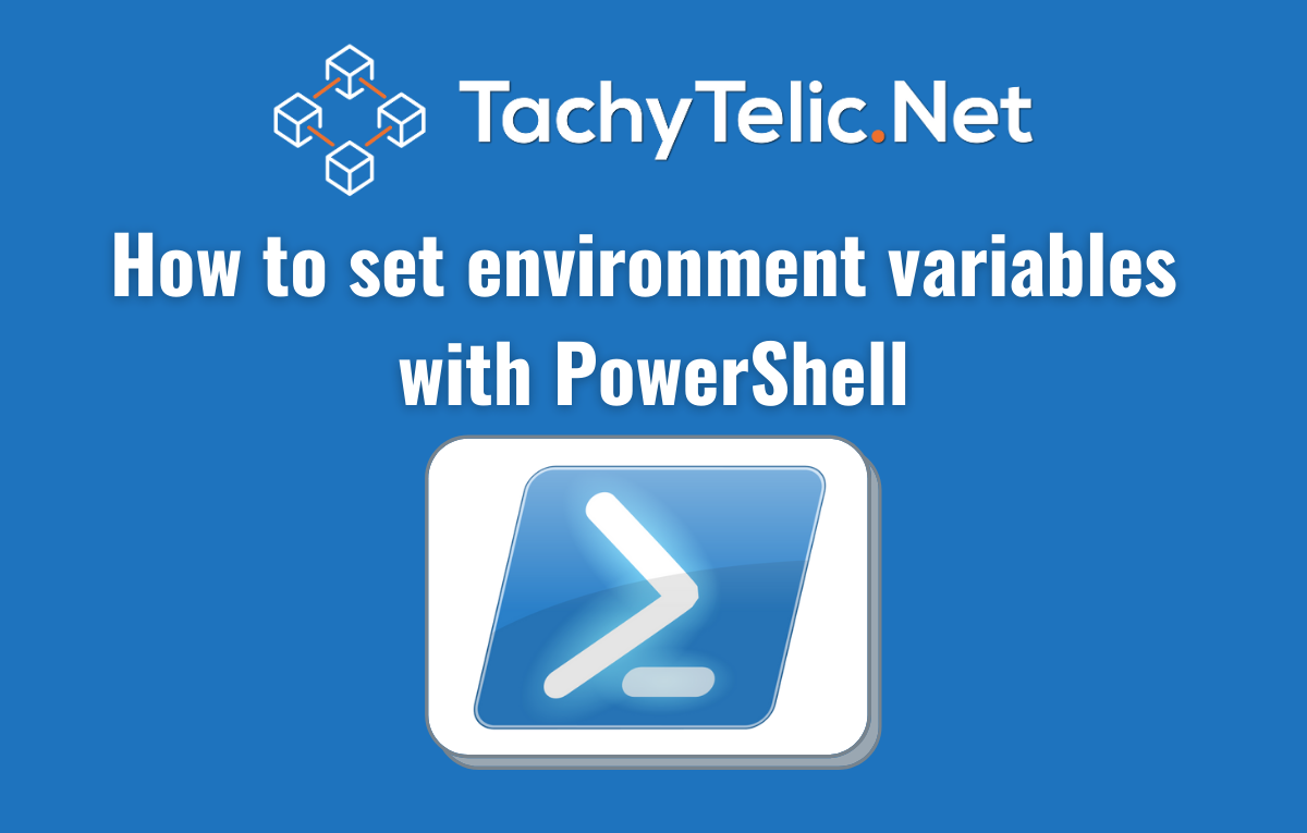 Use PowerShell To Set Environment Variables